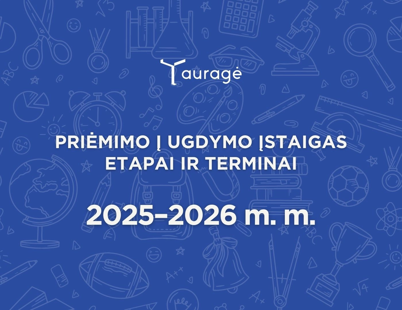 Informacija apie priėmimo į Tauragės rajono ugdymo įstaigas etapus ir terminus 2025–2026 m. m.