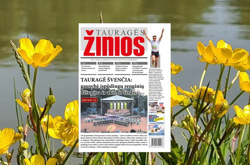 Penktadienio „Tauragės žinių“ numeryje skaitykite: Ta